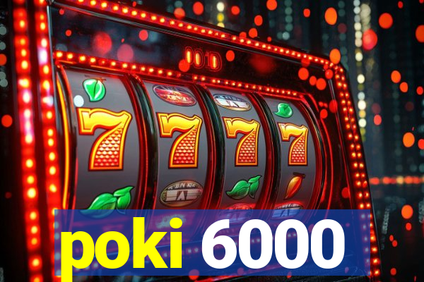 poki 6000